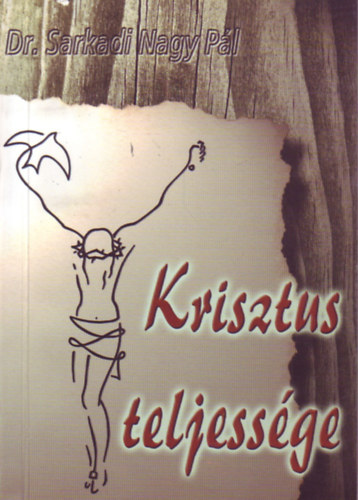 Dr. Sarkadi Nagy Pál - Krisztus teljessége