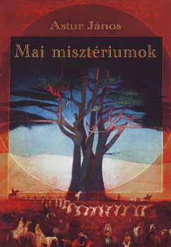 Astur János - Mai misztériumok