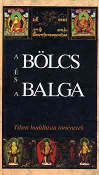 Lengyel Zoltán; Szegedi Mónika (szerk.) - A bölcs és a balga - Tibeti buddhista történetek