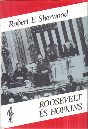 Robert E. Sherwood - Roosevelt �s Hopkins II.