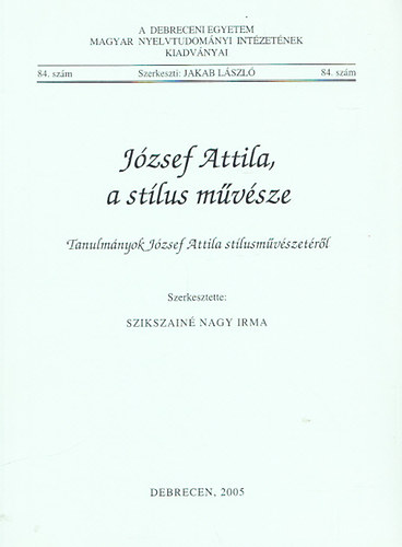 Jakab Lszl (szerk.) - Jzsef Attila, a stlus mvsze - Tanulmnyok Jzsef Attila stlusmvszetrl