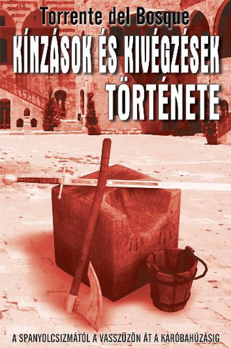 Torrente del Bosque, Hatvani Tam�s, G�czi Zolt�n - K�nz�sok �s kiv�gz�sek t�rt�nete - A SPANYOLCSIZM�T�L A VASSZ�Z�N �T A KAR�BAH�Z�SIG