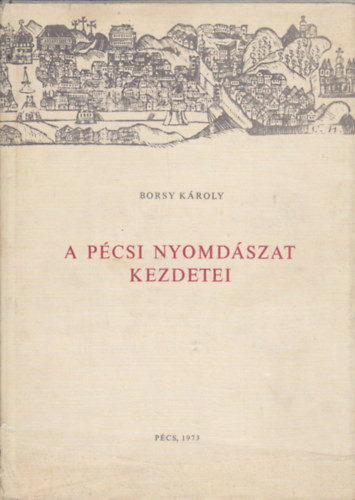 Borsy K�roly - A p�csi nyomd�szat kezdetei