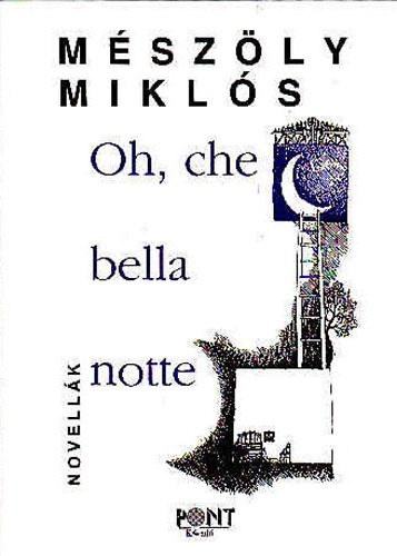 Mikls Mszly, Szvai Gza (szerk.) - Oh, che bella notte! - Novellk (Oh, che bella notte! / Magyar novella / Magasiskola / Slymok csillagvilga / Novellk, httr eltt - A kiad utszava)
