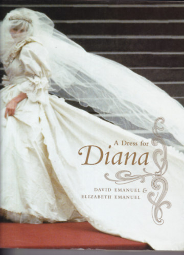 Elizabeth Emanuel, David Emanuel - A Dress for Diana