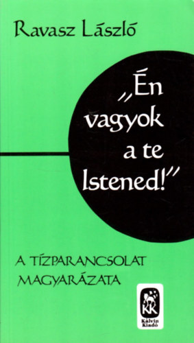 Ravasz L�szl� - "�n vagyok a te Istened" (A T�zparancsolat magyar�zata)