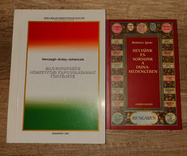 Romsics Ign�c, Herczegh-Arday-Johancsik - 2 k�nyv Magyarorsz�g k�lkapcsolatair�l: Hely�nk �s sorsunk a Duna-medenc�ben, Magyarorsz�g nemzetk�zi ka�pcsolatainak t�rt�nete