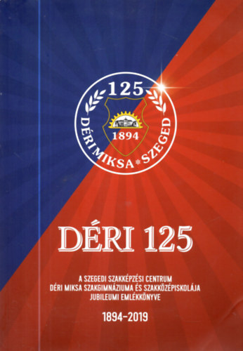 Mnok Mria, Szab va - Dri 125 - A Szegedi Szakkpzsi Centrum Dri Miksa Szakgimnzium s Szakkzpiskolja jubileumi emlkknyve 1894-2019