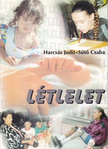 Harcsás Judit, Sütő Csaba - Létlelet avagy: "Segítsetek felnőni!"