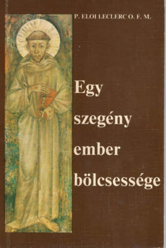 P. Eloi Leclerc O.F.M. - Egy szeg�ny ember b�lcsess�ge
