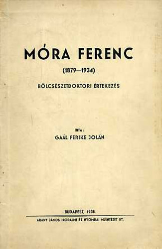 Gaál FErike Jolán - Móra Ferenc (1879-1934) bölcsészetdoktori értekezés