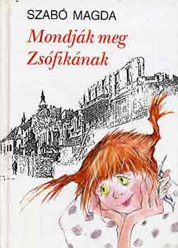 Szab� Magda - Mondj�k meg Zs�fik�nak