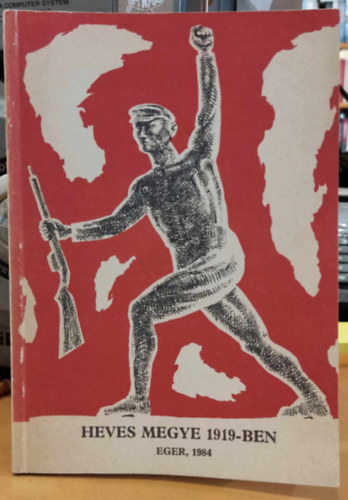 Dr. Vasas Joachim, Dr. Szecsk� K�roly, N�meti G�bor - Heves megye 1919-ben - Heves megyei Propagandista a Magyar Szocialista Munk�sp�rt Heves megyei bizotts�ga, propaganda �s m�vel�d�si oszt�ly�nak kiadv�nya