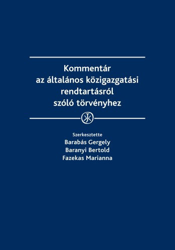 Barabs Gergely - Baranyi Bertold - Fazekas Marianna (szerk.) - Kommentr az ltalnos kzigazgatsi rendtartsrl szl trvnyhez