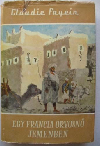 Claudie Fayein - Egy francia orvosn Jemenben