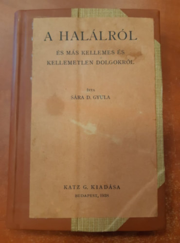 Sára D. Gyula - A halálról és más kellemes és kellemetlen dolgokról
