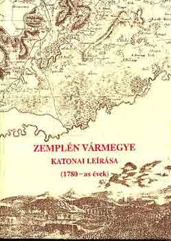 Csorba Csaba - Zemplén vármegye katonai leírása (1780-as évek)
