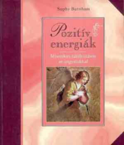 Sophy Burnham - Pozitív energiák - Színes reprodukciókkal illusztrálva
