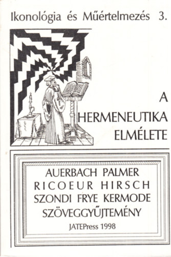 Fabiny Tibor (szerk.) - Ikonolgia s mrtelmezs 3. - A hermeneutika elmlete (Auerbach, Palmer, Ricoeur, Hirsch, Szondi, Frye, Kermode - Szveggyjtemny)