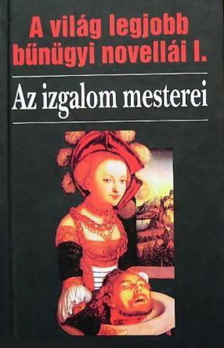 Veress Istvn (sorozatszerkeszt) - A vilg legjobb bngyi novelli I. AZ IZGALOM MESTEREI