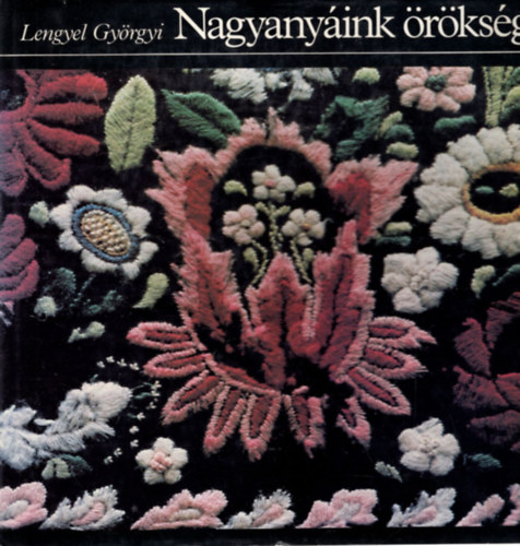 Lengyel Györgyi - 2 db Lengyel Györgyi kézimunka könyv ( együtt ) 1. Keresztszemes kézimunkák, 2. Nagyanyáink öröksége