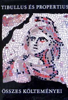 Tibullus �s Propertius - �sszes k�ltem�nyei