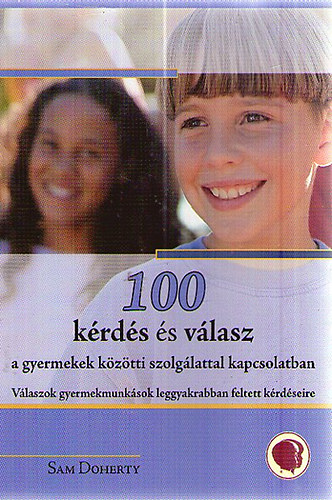Sam Doherty - 100 krds s vlasz a gyermekek kztti szolglattal kapcsolatban - Vlaszok gyermekmunksok leggyakrabban feltett kdseire