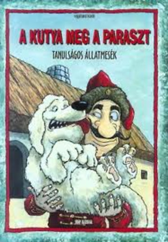 Szllsi Pter (szerkeszt) - A kutya meg a paraszt - Tanulsgos llatmesk