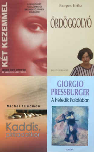 Szepes Erika, Giorgio Pressburger, Michel Friedman, Irene Gut Opdyke - Jennifer Armstrong - 4 m a holokausztrl: rdggoly (Dediklt!) + Kt kezemmel - A holocaust tllinek s megmentjknek emlkre + Kaddis, pirkadatkor + A Hetedik Palotban