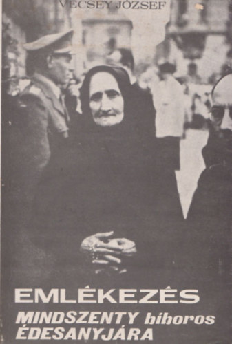 Vecsey J�zsef - Eml�kez�s Mindszenty b�boros �desanyj�ra