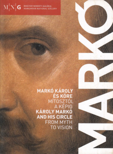 Bellák Gábor, Dragon Zoltán, Hessky Orsolya (szerk.) - Markó Károly és köre - Mítosztól a képig
