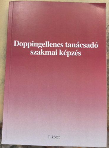 Doppingellenes tan�csad� szakmai k�pz�s - Jegyzet I. k�tet