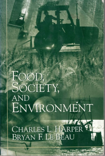 Charles L. Harper, Bryan F. Le Beau - Food, Society, and Environment (Élelmiszer, társadalom és környezet)