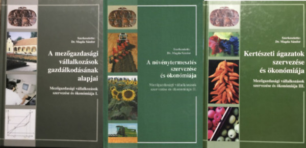 Dr. Magda Sndor (szerk.) - Mezgazdasgi vllalkozsok szervezse s konmija I-III. - (3 ktet)