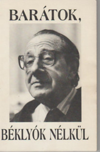 Hernádi Gyula- Szeghalmi Elemér (szerk) - Barátok, béklyók nélkül