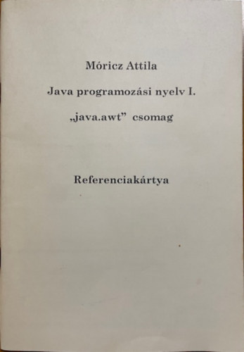 M�ricz Attila - Java programoz�si nyelv I. - ,,java.awt" csomag - Referenciak�rtya