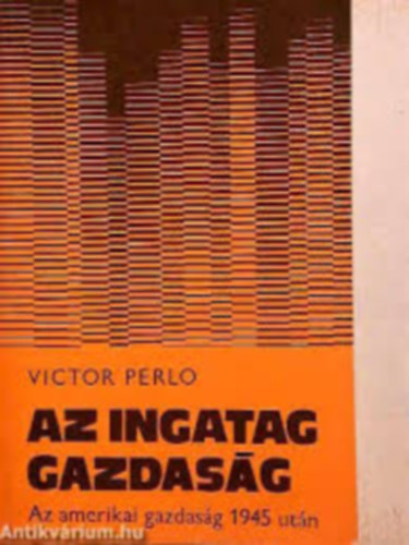 Victor Perlo - Az ingatag gazdas�g