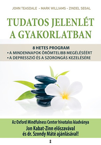 Zindel Segal; Mark Williams; John Teasdale - Tudatos jelenlt a gyakorlatban