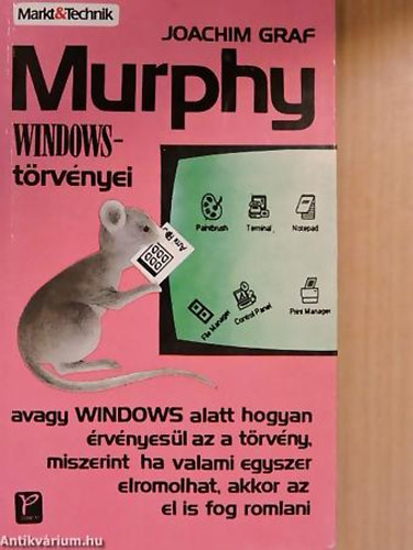 Joachim Graf - Murphy Windows-törvényei AVAGY WINDOWS ALATT HOGYAN ÉRVÉNYESÜL AZ A TÖRVÉNY, MISZERINT HA VALAMI EGYSZER ELROMOLHAT, AKKOR AZ EL IS FOG ROMLANI.
