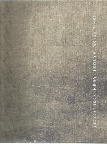 Hegyi Ibolya - Szvtt idk (Woven Times)