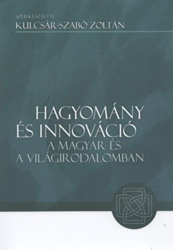 Kulcsr-Szab Zoltn (Szerk.) - Hagyomny s innovci a magyar s a vilgirodalomban