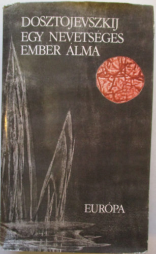 Fjodor Mihajlovics Dosztojevszkij - Egy nevetséges ember álma