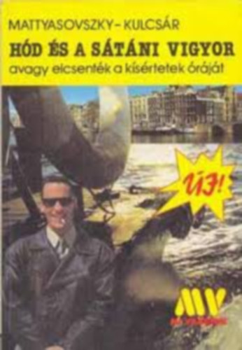 Mattyasovszky -Kulcsár - 4db: Hód és a sátáni vigyor-Hód és a szoknyák titka-Hód fogságban,avagy egy szőke hölgy zokogni kezd-Hód és fején kalap