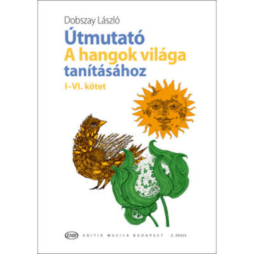 Dobszay Lszl - tmutat A hangok vilga tantshoz - I-VI. ktet (javtott kiads)