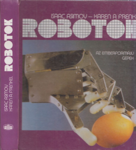 Frenkel, Karena., Isaac Asimov - Robotok - Az emberformájú gépek