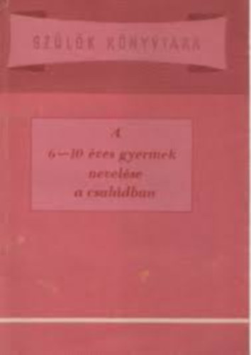 Makoldi Mihlyn - A 6-10 ves gyermek nevelse a csaldban