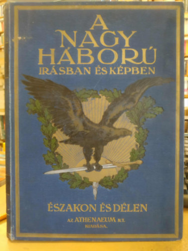 Szerk: L�ndor Tivadar, B�r� Hazai Samu - A nagy h�bor� �r�sban �s k�pekben - Els� r�sz: �szakon �s D�len, harmadik (III.) k�tet