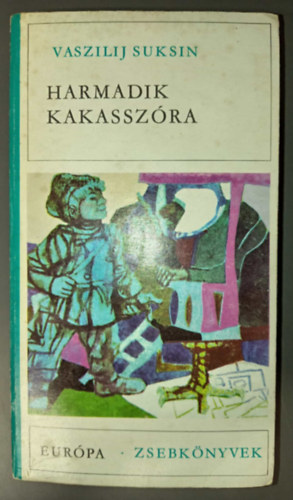 Vaszilij Suksin, Fordítók: Árvay János Elbert János Földeák Iván Galvács Adél Gerencsér Zsigmond Füzesi Gyula Osvát Erzsébet Zelei Miklós Makai Imre Szabó Mária Lénárt Éva Katona E - Harmadik kakasszóra - Kisregények és elbeszélések (Vörös kányafa / Energikus népség / Harmadik kakasszóra / Az élet szerelme / Mil pardon, Madám! / Farkasok / Tiszteltetem Hókát / A murik és a balhék szítói / Perpétum mobile / Vá