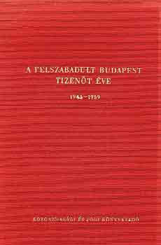 A felszabadult Budapest tizen�t �ve 1945-1959