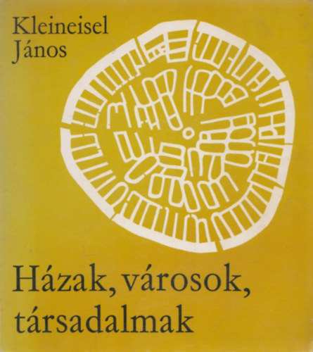 Kleineisel Jnos - Hzak, vrosok, trsadalmak